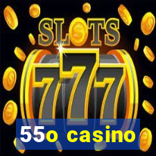 55o casino